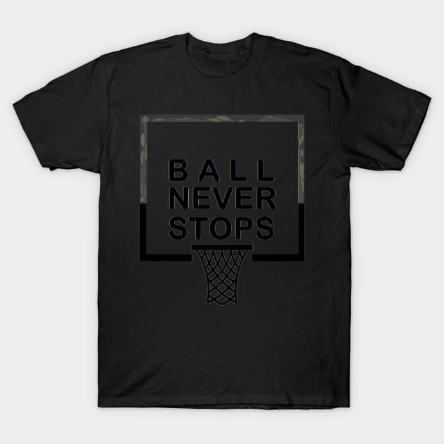 Ball Never Stops Basketball 4 T-Shirt by curlygirztees1